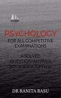 PSYCHOLOGY FOR ALL COMPETETITIVE EXAMINATIONS: A SOLVED QUESTION-ANSWER BOOK (DESCRIPTIVE)