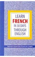 Learn French In 30 Days Through English (Apprendre le français à partir de l'anglais dans 30 jours)