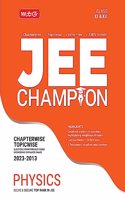 MTG 11 Years Chapterwise Topicwise Solved Questions Papers (2013-2023) of JEE (Main & Advanced) and Other State Level Engg. Entrance Exam - JEE Champion Physics Book For 2024 Exam MTG Editorial Board