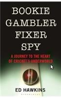 Bookie Gambler Fixer Spy: A Journey to the Heart of Cricket's Underworld