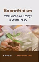 Ecocriticism: Vital Concerns of Ecology in Critical Theory