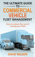 Ultimate Guide to Commercial Vehicle Fleet Management