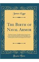 The Birth of Naval Armor: This Poem Contains a Truthful and Interesting Account of the Two Great Naval Battles in Hampton Roads, Va;, Connected with That Important Event, with Illustrations and Descriptions of the Vessels Engaged in the Contests