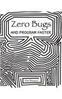 Zero Bugs and Program Faster