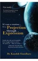 It's Not a Creation... It's a Projection Through Expression