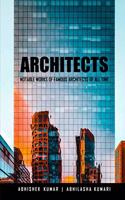 ARCHITECTS: NOTABLE WORKS OF FAMOUS ARCHITECTS OF ALL TIME