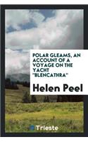 Polar Gleams, an Account of a Voyage on the Yacht Blencathra;