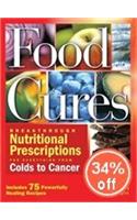 Food Cures: Breakthrough Nutritional Prescriptions for Everything from Colds to Cancer