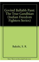 Govind Ballabh Pant: The True Gandhian