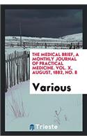 The Medical brief, a monthly journal of practical medicine. Vol. X, August, 1882, No. 8