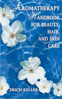 Aromatherapy Handbook for Beauty, Hair, and Skin Care