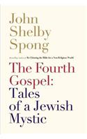 Fourth Gospel: Tales of a Jewish Mystic