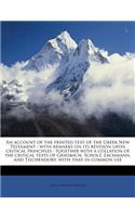 An Account of the Printed Text of the Greek New Testament: With Remarks on Its Revision Upon Critical Principles; Together with a Collation of the Critical Texts of Griesbach, Scholz, Lachmann, and Tischendorf, with That in Common Use