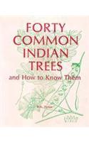 Forty Common Indian Trees : And How to Know them