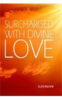 Surcharged With Divine Love by Sukhmani