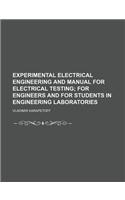 Experimental Electrical Engineering and Manual for Electrical Testing; For Engineers and for Students in Engineering Laboratories