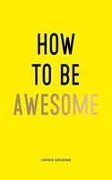 How to Be Awesome