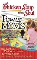 Chicken Soup for the Soul: Power Moms: 101 Stories Celebrating the Power of Choice for Stay at Home and Work from Home Moms