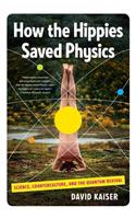 How the Hippies Saved Physics