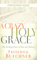 Crazy, Holy Grace Participant Guide