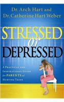 Stressed or Depressed: A Practical and Inspirational Guide for Parents of Hurting Teens