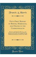 Fifty-First Report of Births, Marriages, and Deaths in the Commonwealth: Returns of Libels for Divorce, and Returns of Deaths Investigated by the Medical Examiners, for the Year 1892 (Classic Reprint)