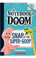 Snap of the Super-Goop: A Branches Book (The Notebook of Doom #10)