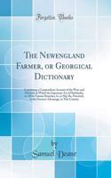 The Newengland Farmer, or Georgical Dictionary: Containing a Compendious Account of the Ways and Methods in Which the Important Art of Husbandry, in All Its Various Branches, Is, or May Be, Practised, to the Greatest Advantage, in This Country