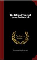 The Life and Times of Jesus the Messiah