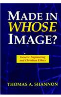 Made in Whose Image: Genetic Engineering and Christian Ethics