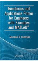 Transforms and Applications Primer for Engineers with Examples and MATLAB®