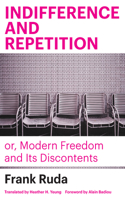 Indifference and Repetition; Or, Modern Freedom and Its Discontents