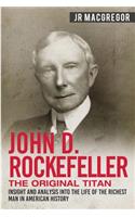 John D. Rockefeller - The Original Titan