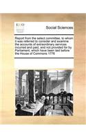 Report from the Select Committee, to Whom It Was Referred to Consider and Examine the Accounts of Extraordinary Services Incurred and Paid, and Not Provided for by Parliament, Which Have Been Laid Before the House of Commons 1776