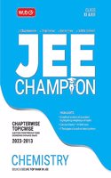 MTG 11 Years Chapterwise Topicwise Solved Questions Papers (2013-2023) of JEE (Main & Advanced) and Other State Level Engg. Entrance Exam - JEE Champion Chemistry Book For 2024 Exam MTG Editorial Board