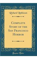 Complete Story of the San Francisco Horror (Classic Reprint)