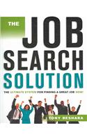 The Job Search Solution: The Ultimate System for Finding a Great Job Now!