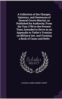 Collection of the Charges, Opinions, and Sentences of General Courts Martial, as Published by Authority; From the Year 1795 to the Present Time; Intended to Serve as an Appendix to Tytler's Treatise on Military law, and Forming a Book of Cases and