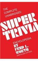 Complete Unabridged Super Trivia Encyclopedia