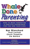 Whale Done Parenting : How to Make Parenting a Positive Experience for You and Your Kids