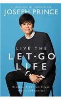 Live the Let-Go Life: Breaking Free from Stress, Worry, and Anxiety