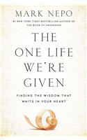 The One Life We're Given: Finding the Wisdom That Waits in Your Heart