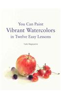 You Can Paint Vibrant Watercolors in Twelve Easy Lessons