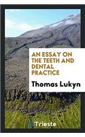 AN ESSAY ON THE TEETH AND DENTAL PRACTIC