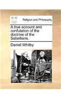 A True Account and Confutation of the Doctrine of the Sabellians.