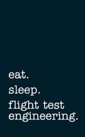 Eat. Sleep. Flight Test Engineering. - Lined Notebook