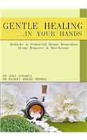 Gentle healing.... in your hands: Holistic and Powerful HOME-REMEDIES from HOMOEO & BIOCHEMIC