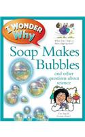 I Wonder Why Soap Makes Bubbles