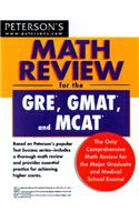 Math Review for the GRE, GMAT & MCAT: The Only Comprehensive Math Review for the Major Graduate & Medical School Admission Exams!