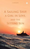 A Sailing Ship, a Girl in Love, and the Setting Sun: A Memoir